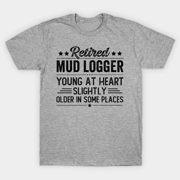 Retired Mud Logger T-Shirt by Stay Weird